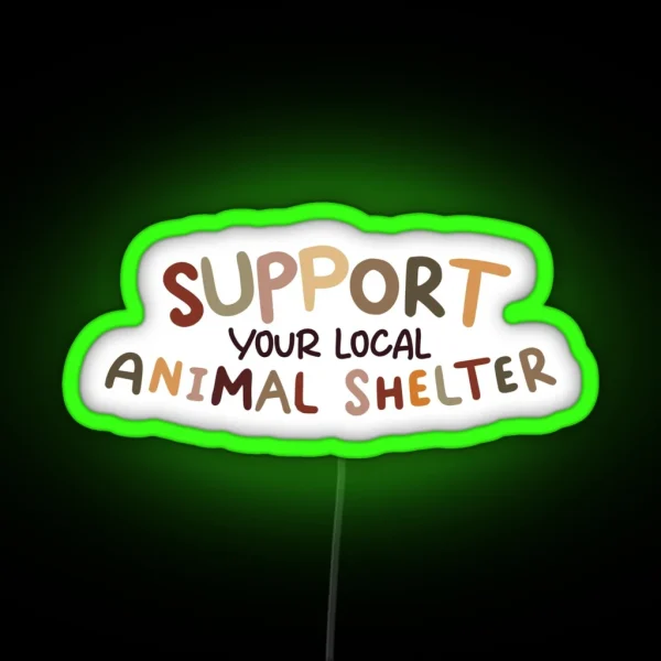 Support Your Local Animal Shelter RGB Neon Sign
