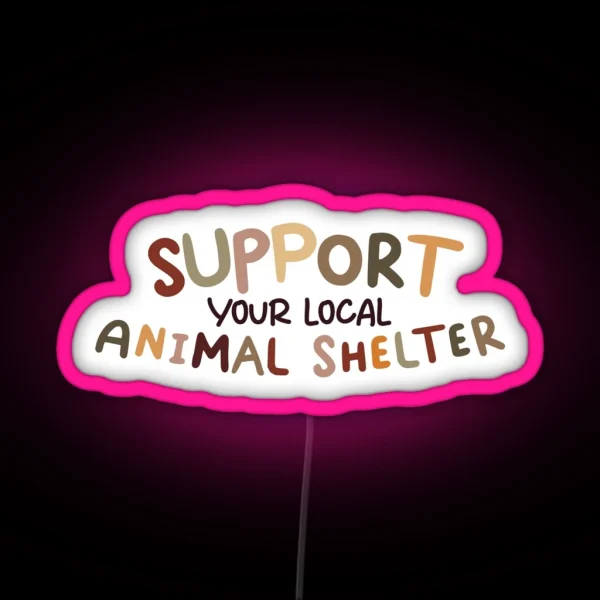 Support Your Local Animal Shelter RGB Neon Sign