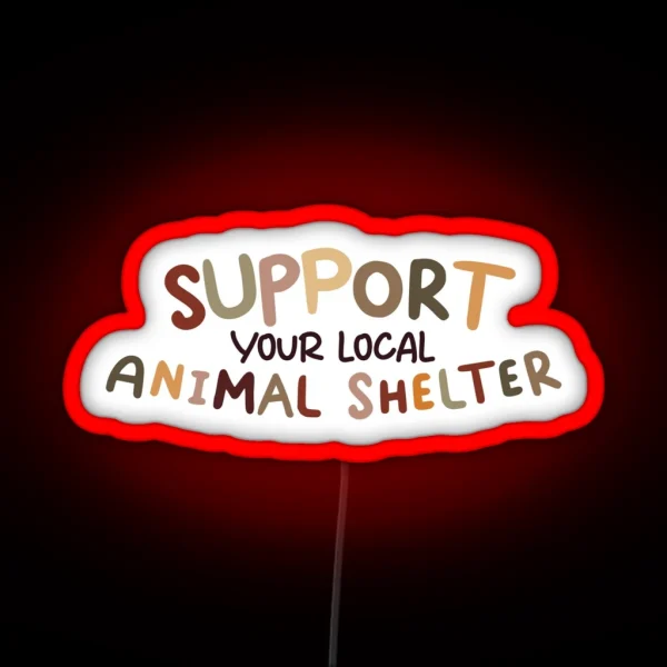 Support Your Local Animal Shelter RGB Neon Sign