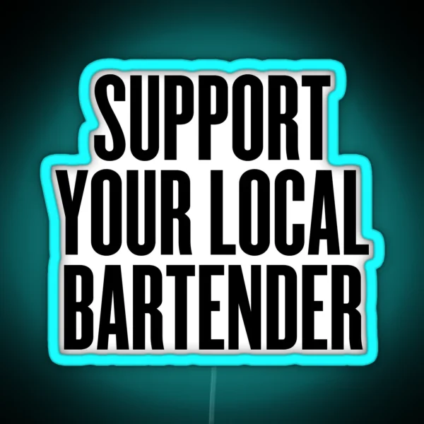 Support Your Local Bartender Party Music RGB Neon Sign