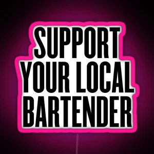 Support Your Local Bartender Party Music Drinks RGB Neon Sign