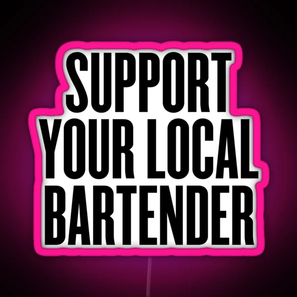 Support Your Local Bartender Party Music RGB Neon Sign