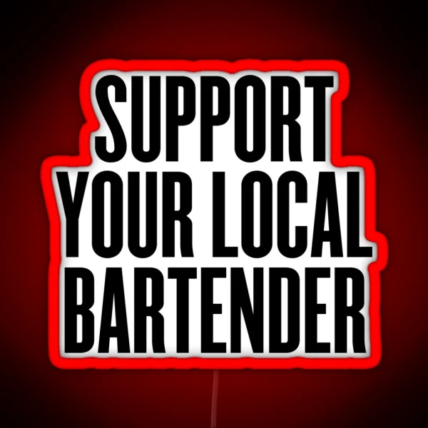 Support Your Local Bartender Party Music RGB Neon Sign