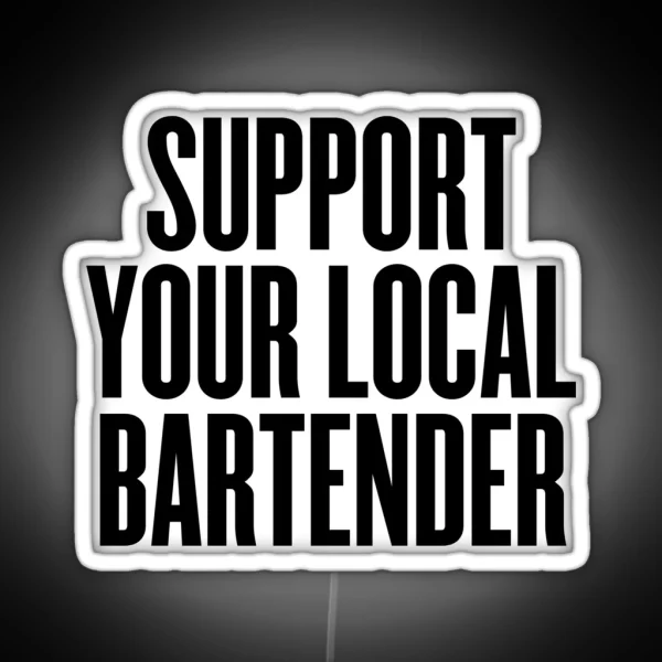 Support Your Local Bartender Party Music RGB Neon Sign