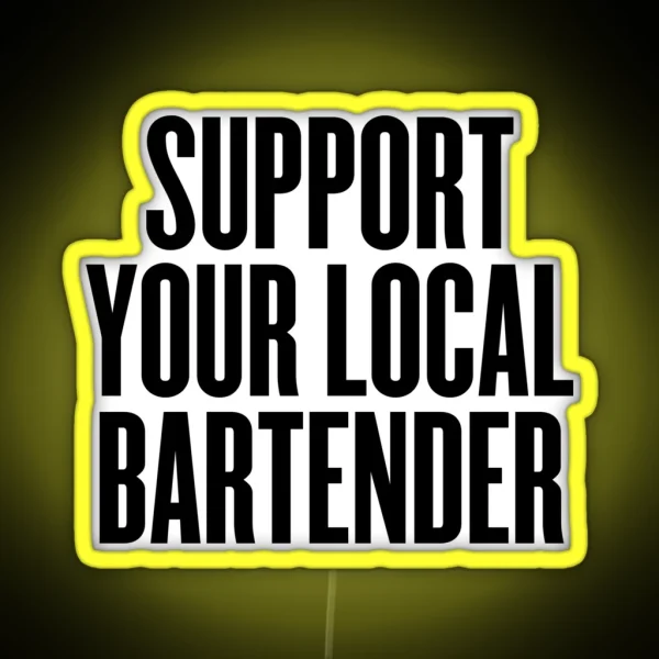 Support Your Local Bartender Party Music RGB Neon Sign