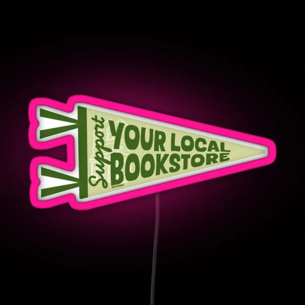 Support Your Local Bookstore Bookish Led Bookish Merch RGB Neon Sign