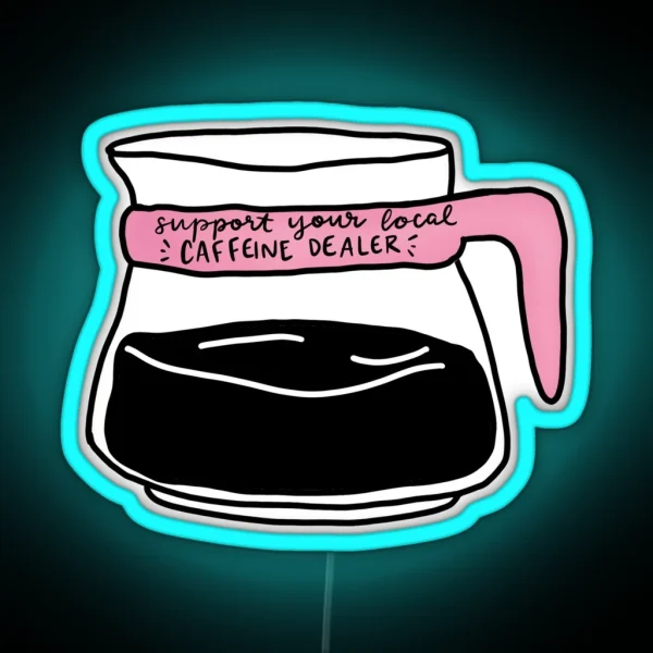 Support Your Local Caffeine Dealer RGB Neon Sign