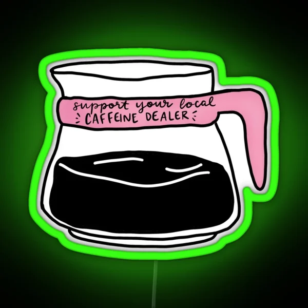 Support Your Local Caffeine Dealer RGB Neon Sign
