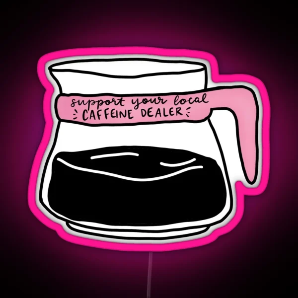 Support Your Local Caffeine Dealer RGB Neon Sign