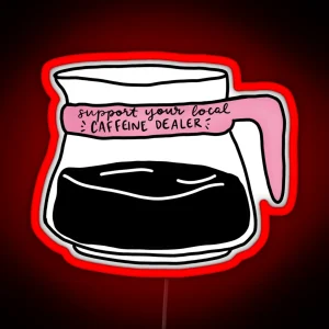 Support Your Local Caffeine Dealer RGB Neon Sign