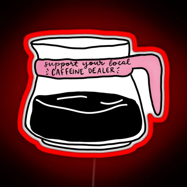 Support Your Local Caffeine Dealer RGB Neon Sign