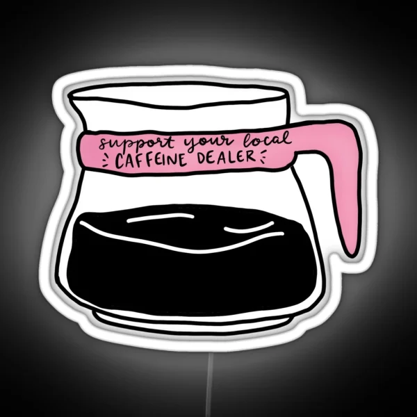Support Your Local Caffeine Dealer RGB Neon Sign