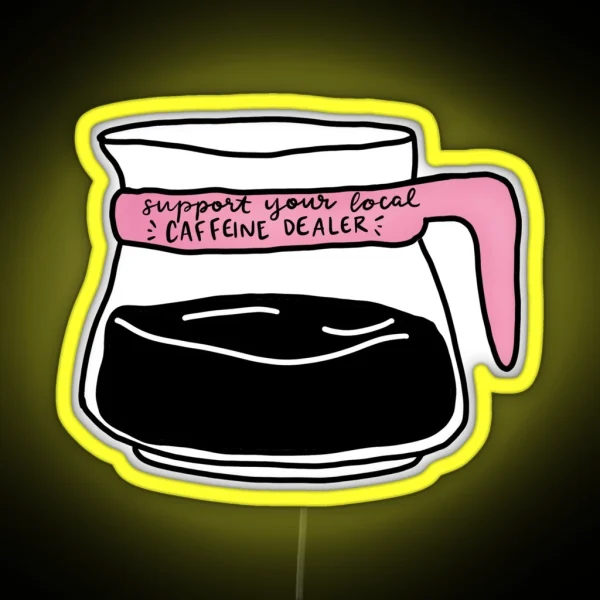 Support Your Local Caffeine Dealer RGB Neon Sign
