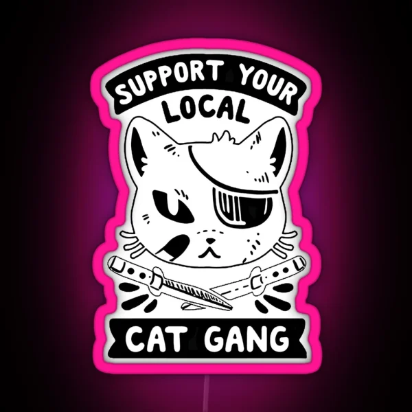 SUPPORT YOUR LOCAL CAT GANG Best Thug Life Design For Cats Lover RGB Neon Sign