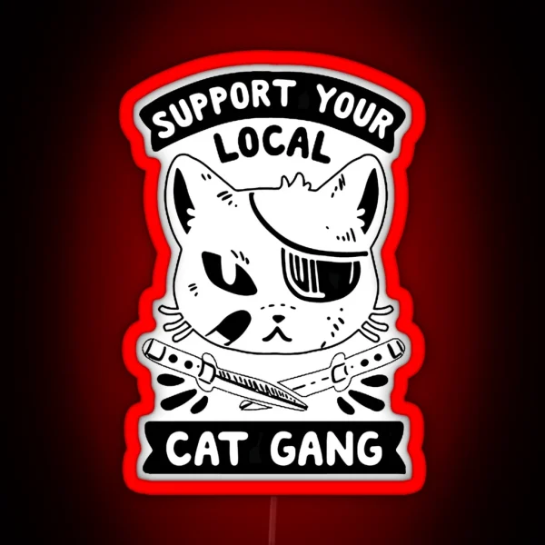 SUPPORT YOUR LOCAL CAT GANG Best Thug Life Design For Cats Lover RGB Neon Sign