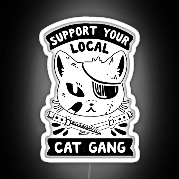 SUPPORT YOUR LOCAL CAT GANG Best Thug Life Design For Cats Lover RGB Neon Sign