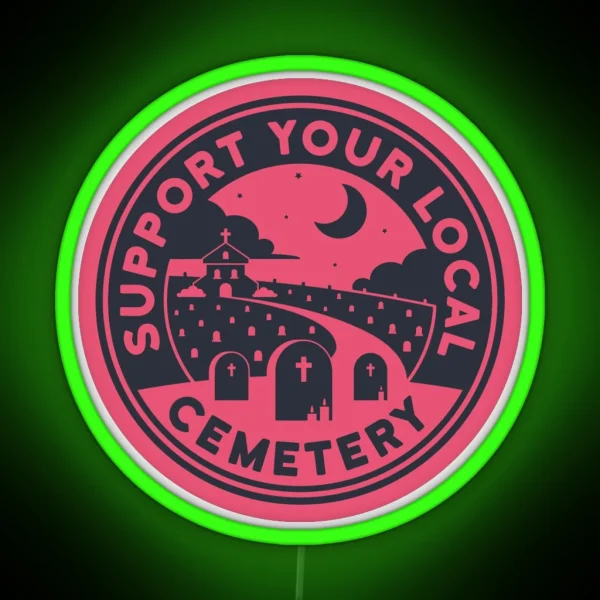 Support Your Local Cemetery Pink RGB Neon Sign