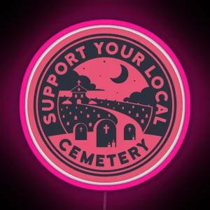 Support Your Local Cemetery Pink RGB Neon Sign