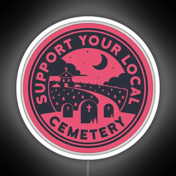 Support Your Local Cemetery Pink RGB Neon Sign