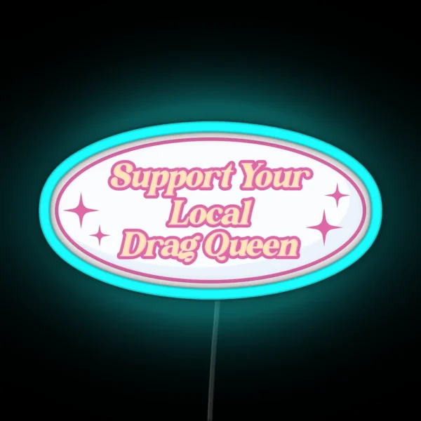 Support Your Local Drag Queen RGB Neon Sign