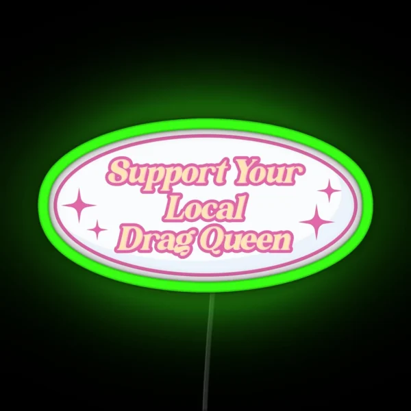 Support Your Local Drag Queen RGB Neon Sign
