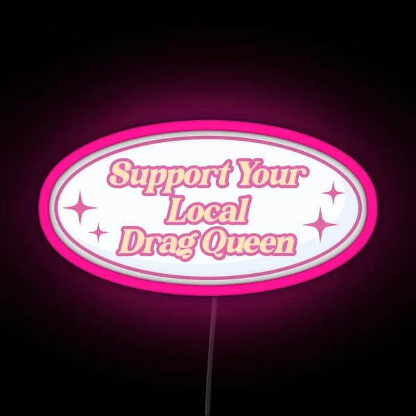 Support Your Local Drag Queen RGB Neon Sign