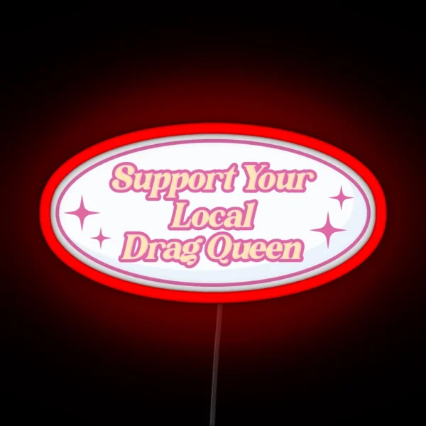 Support Your Local Drag Queen RGB Neon Sign