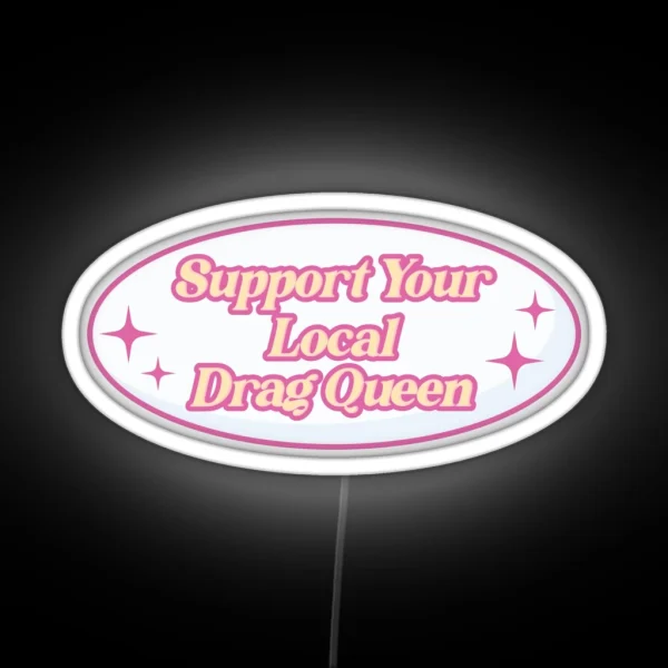 Support Your Local Drag Queen RGB Neon Sign