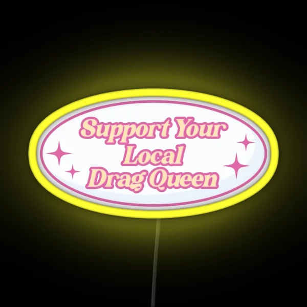 Support Your Local Drag Queen RGB Neon Sign