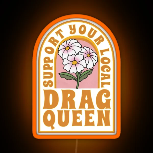 Support Your Local Drag Queen RGB Neon Sign