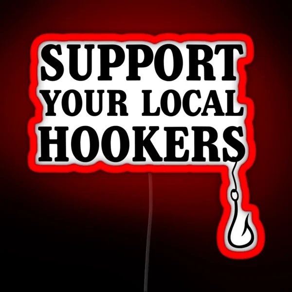 Support Your Local Hookers Fishermen RGB Neon Sign