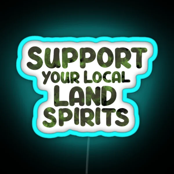 Support Your Local Land Spirits RGB Neon Sign
