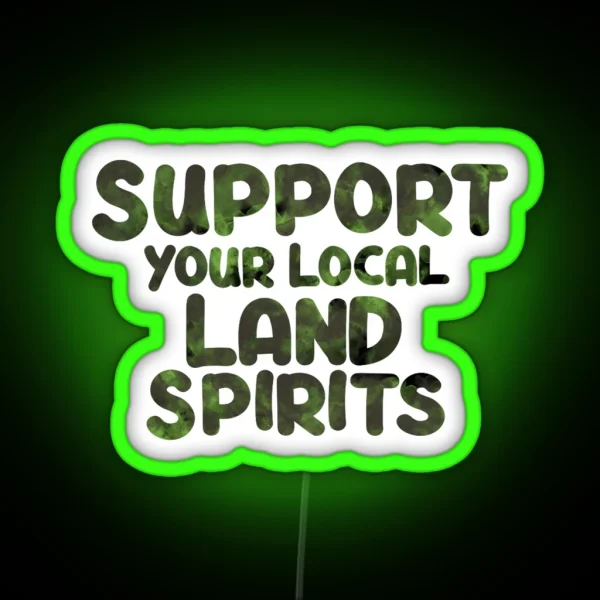 Support Your Local Land Spirits RGB Neon Sign