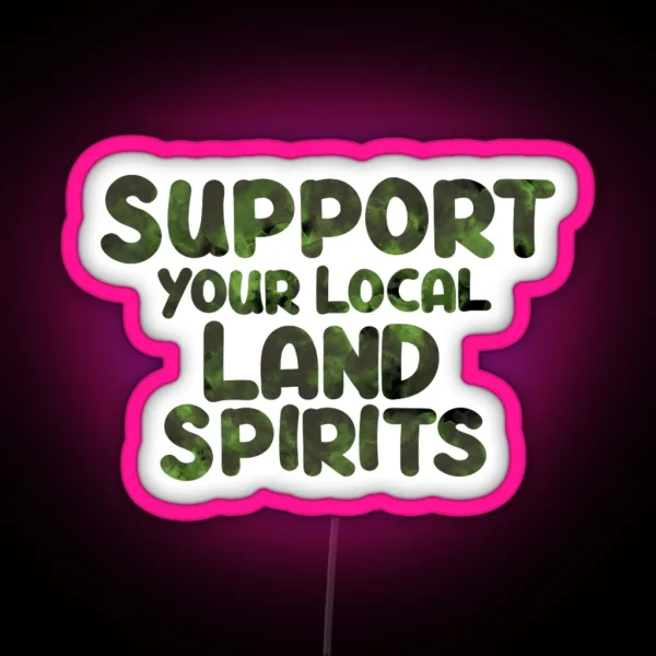 Support Your Local Land Spirits RGB Neon Sign