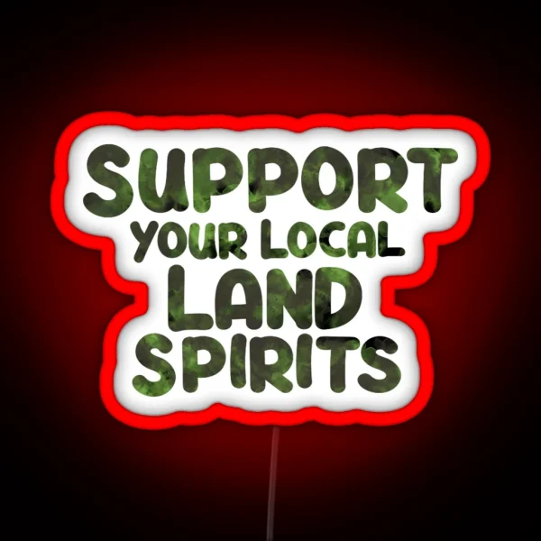 Support Your Local Land Spirits RGB Neon Sign