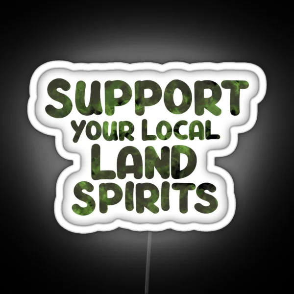 Support Your Local Land Spirits RGB Neon Sign