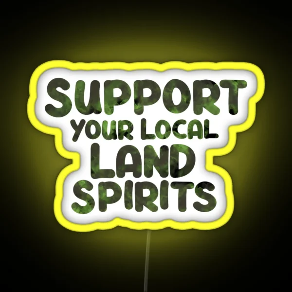Support Your Local Land Spirits RGB Neon Sign