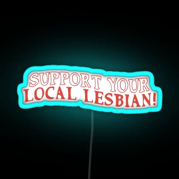 Support Your Local Lesbian RGB Neon Sign