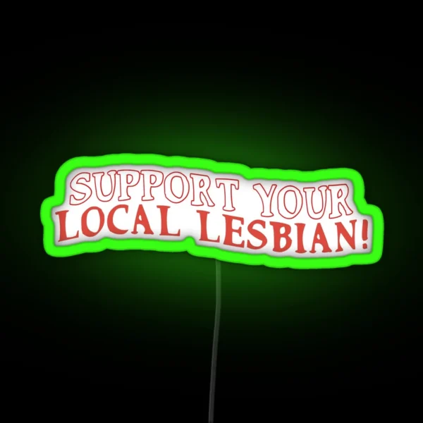 Support Your Local Lesbian RGB Neon Sign