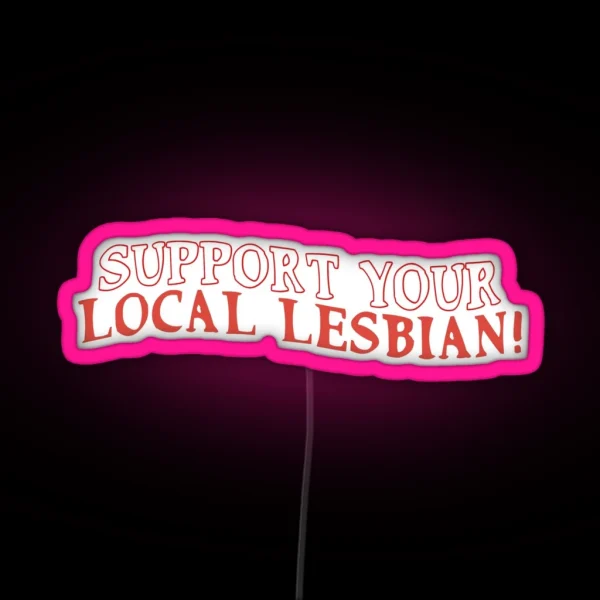 Support Your Local Lesbian RGB Neon Sign