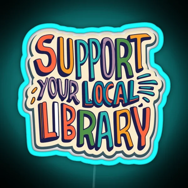 Support Your Local Library Best Gift For Readers Books RGB Neon Sign