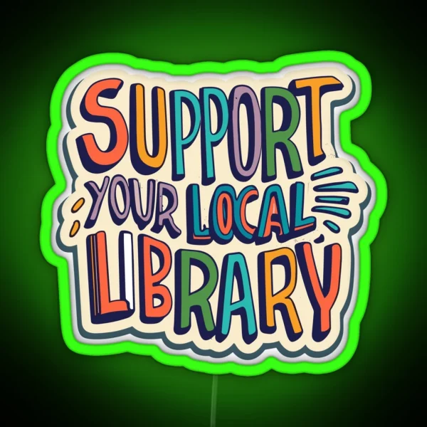 Support Your Local Library Best Gift For Readers Books RGB Neon Sign