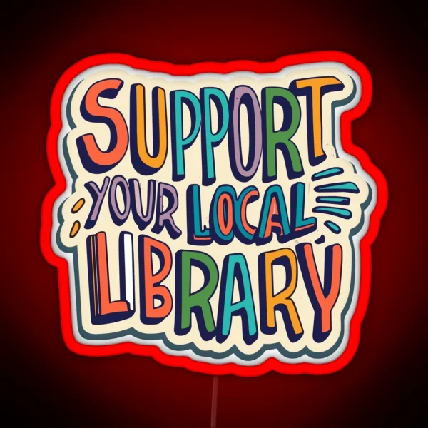 Support Your Local Library Best Gift For Readers Books RGB Neon Sign