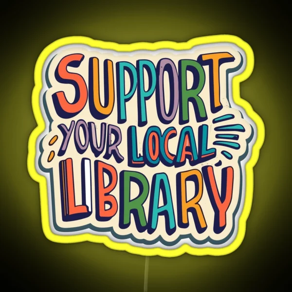Support Your Local Library Best Gift For Readers Books RGB Neon Sign
