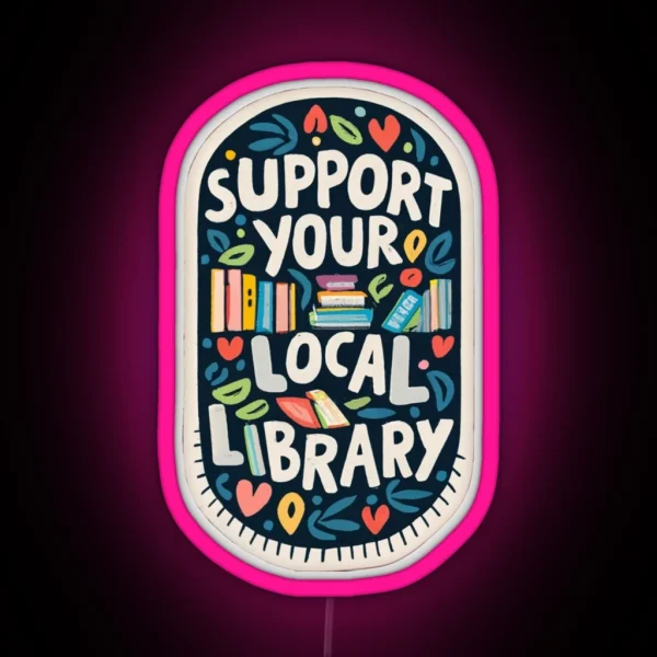 Support Your Local Library Delicate Sketch Book With Illuminations Scattered Touches Of Colors RGB Neon Sign