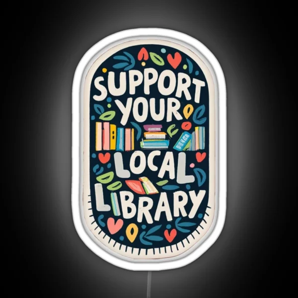 Support Your Local Library Delicate Sketch Book With Illuminations Scattered Touches Of Colors RGB Neon Sign