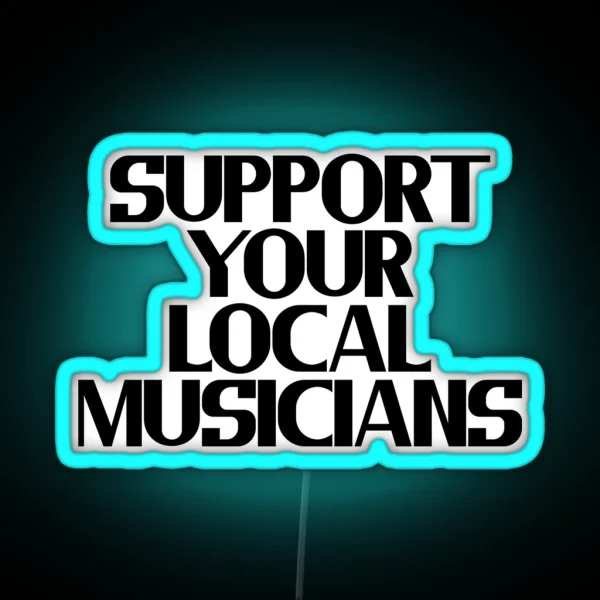 Support Your Local Musicians RGB Neon Sign