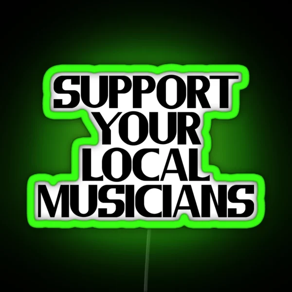 Support Your Local Musicians RGB Neon Sign