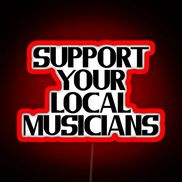 Support Your Local Musicians RGB Neon Sign