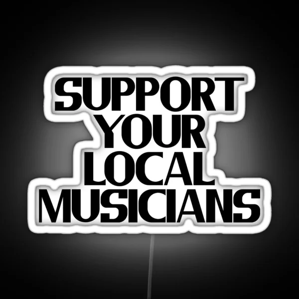 Support Your Local Musicians RGB Neon Sign